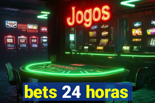 bets 24 horas